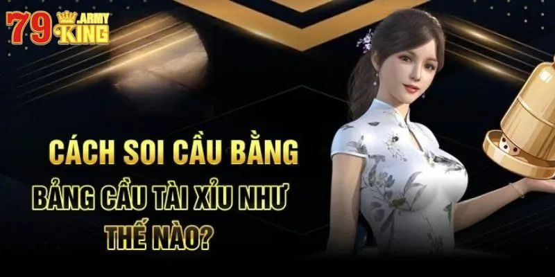 Hướng dẫn soi cầu bằng bảng cầu tài xỉu