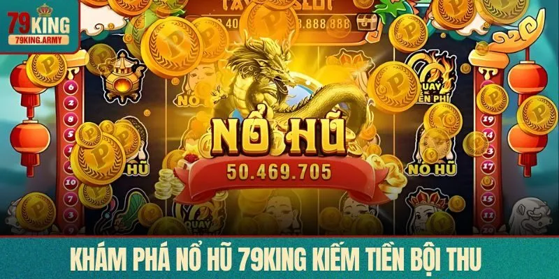 Khám phá nổ hũ 79KING kiếm tiền bội thu