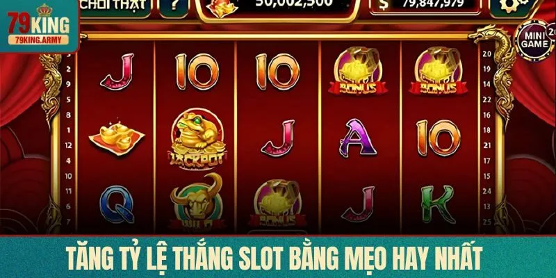 Tăng tỷ lệ thắng nổ hũ tại 79KING bằng các mẹo hay nhất